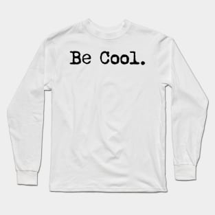 Be cool. Typewriter simple text black Long Sleeve T-Shirt